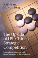 The Upside of US-Chinese Strategic Competition : Institutional Balancing and Order Transition in the Asia Pacific-9781009584890