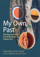 My Own Past : Afrodescendant Contributions to Cuban Art-9781009586467
