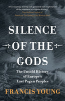 Silence of the Gods : The Untold History of Europe's Last Pagan Peoples-9781009586573