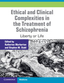 Ethical and Clinical Complexities in the Treatment of Schizophrenia : Liberty or Life-9781009587754
