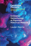 Embodied Epistemology as Rigorous Historical Method-9781009590358