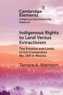 Indigenous Rights to Land Versus Extractivism : The Promise and Limits of ILO Convention No. 169 in Mexico-9781009590501