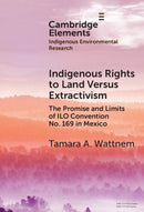 Indigenous Rights to Land Versus Extractivism : The Promise and Limits of ILO Convention No. 169 in Mexico-9781009590549