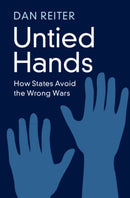 Untied Hands : How States Avoid the Wrong Wars-9781009596077