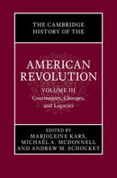 The Cambridge History of the American Revolution: Volume 3, Continuities, Changes, and Legacies