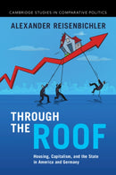 Through the Roof : Housing, Capitalism, and the State in America and Germany-9781009596657