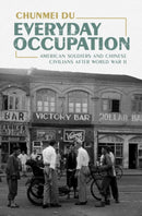 Everyday Occupation : American Soldiers and Chinese Civilians after World War II-9781009600682