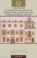 The Household Accounts of Robert and Katherine Greville, Lord and Lady Brooke, at Holborn and Warwick, 1640?1649