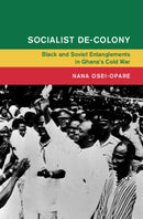 Socialist De-Colony : Black and Soviet Entanglements in Ghana's Cold War-9781009601436