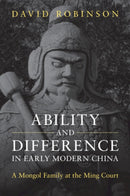 Ability and Difference in Early Modern China : A Mongol Family at the Ming Court-9781009602020