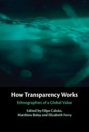How Transparency Works : Ethnographies of a Global Value-9781009605205