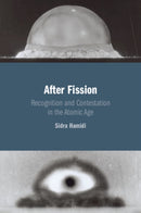 After Fission : Recognition and Contestation in the Atomic Age-9781009607179