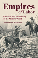Empires of Labor : Coercion and the Making of the Modern World-9781009608596
