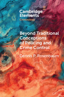 Beyond Traditional Conceptions of Policing and Crime Control : New Metrics to Evaluate Police Performance and Improve Police Legitimacy-9781009612791
