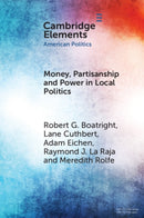 Money, Partisanship and Power in Local Politics-9781009613736