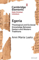 Egeria : Theological and Ecclesial Knowledge Between Eastern and Western Traditions-9781009616232