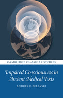 Impaired Consciousness in Ancient Medical Texts-9781009616591