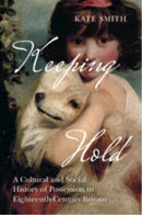 Keeping Hold : A Cultural and Social History of Possession in Eighteenth-Century Britain-9781009617604