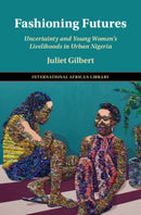 Fashioning Futures : Uncertainty and Young Women's Livelihoods in Urban Nigeria-9781009618533