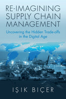 Re-Imagining Supply Chain Management : Uncovering the Hidden Trade-offs in the Digital Age-9781009619165