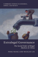 Extralegal Governance : The Social Order of Illegal Markets in China-9781009622172