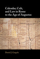 Calendar, Cult, and Law in Rome to the Age of Augustus-9781009623223
