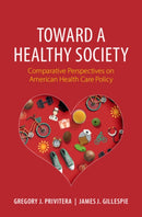 Toward a Healthy Society : Comparative Perspectives on American Health Care Policy-9781009625852