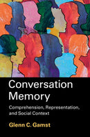 Conversation Memory : Comprehension, Representation, and Social Context-9781009626088