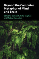 Beyond the Computer Metaphor of Mind and Brain-9781009626248