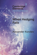 When Hedging Fails : Structural Uncertainty, Protective Options, and Geopolitical (Im)Prudence in Smaller Powers' Behaviour-9781009638081