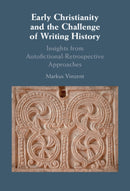 Early Christianity and the Challenge of Writing History : Insights from Retrospective Approaches-9781009638203