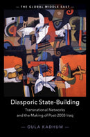 Diasporic State-Building : Transnational Networks and the Making of Post-2003 Iraq-9781009639149