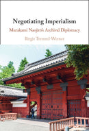 Negotiating Imperialism : Murakami Naojiro's Archival Diplomacy-9781009640800