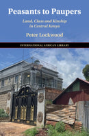 Peasants to Paupers : Land, Class, and Kinship in Central Kenya-9781009643474