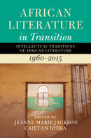 African Literature in Transition: Volume 4 : Intellectual Traditions of African Literature, 1960-2015-9781009644839