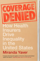Coverage Denied : How Health Insurers Drive Inequality in the United States-9781009649810