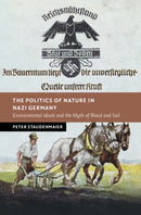 The Politics of Nature in Nazi Germany : Environmental Ideals and the Myth of Blood and Soil-9781009653527