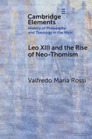 Leo XIII and the Rise of Neo-Thomism-9781009660525