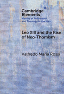 Leo XIII and the Rise of Neo-Thomism-9781009660532
