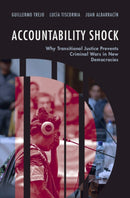 Accountability Shock : Why Transitional Justice Prevents Criminal Wars in New Democracies-9781009667746