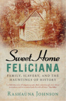 Sweet Home Feliciana : Family, Slavery, and the Hauntings of History-9781009668323
