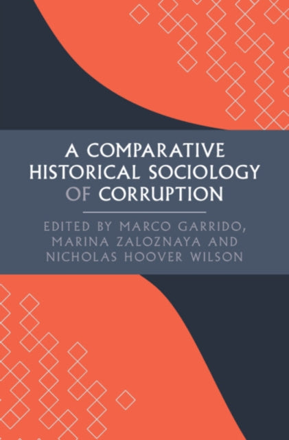 A Comparative Historical Sociology of Corruption-9781009669146