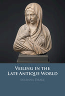 Veiling in the Late Antique World-9781009673488