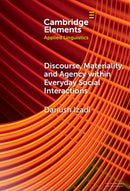 Discourse, Materiality, and Agency within Everyday Social Interactions-9781009675376