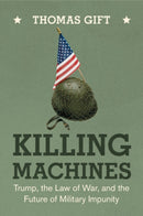Killing Machines : Trump, the Law of War, and the Future of Military Impunity-9781009675888