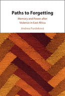 Paths to Forgetting : Memory and Power after Violence in East Africa-9781009677608