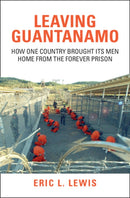 Leaving Guantanamo : How One Country Brought its Men Home from the Forever Prison-9781009681384