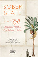 Sober State : Origins of Alcohol Prohibition in India-9781009683166