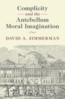 Complicity and the Antebellum Moral Imagination-9781009685511