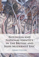 Nostalgia and National Identity in the British and Irish Modernist Epic-9781009686655